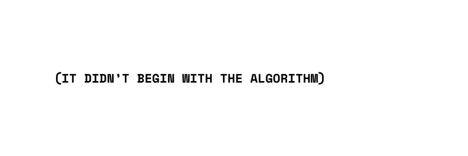 it didn t begin with the algorithm