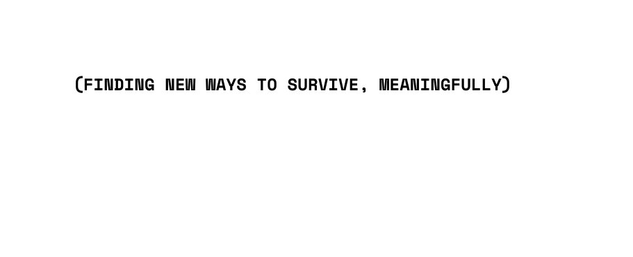 finding new ways to survive meaningfully